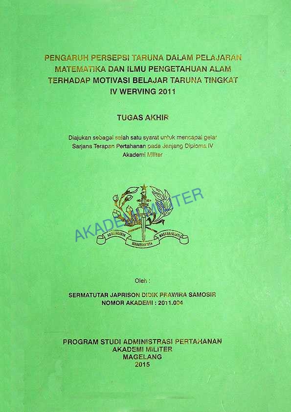 PENGARUH PERSEPSI TARUNA DALAM PELAJARAN MATEMATIKA DAN ILMU PENGETAHUAN ALAM TERHADAP MOTIVASI BELAJAR TARUNA TINGKAT IV WERVING 2011